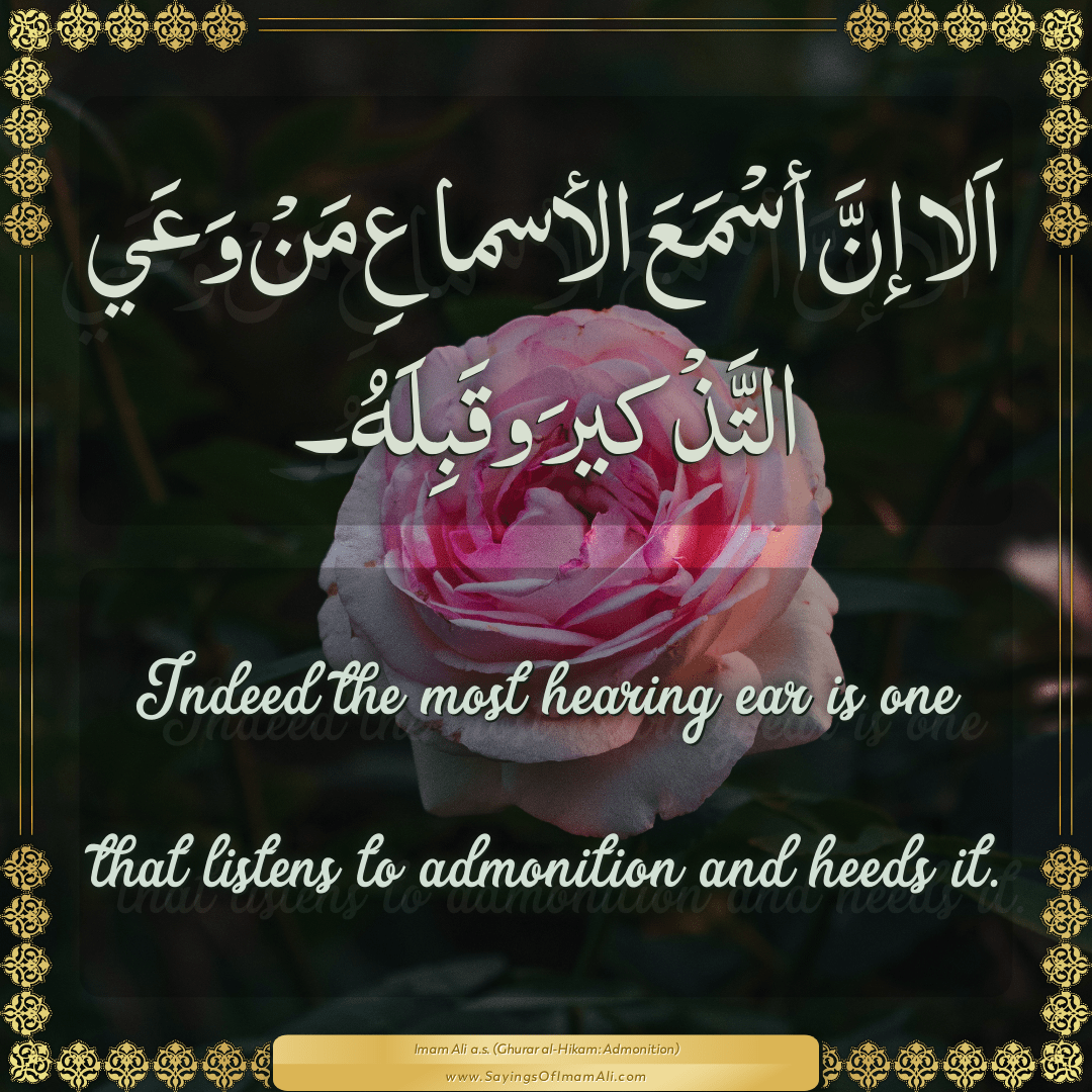 Indeed the most hearing ear is one that listens to admonition and heeds it.